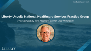 Liberty Unveils National Healthcare Services Practice Group